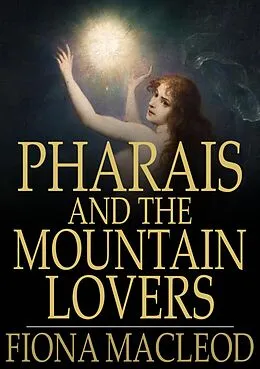 E-Book (epub) Pharais and The Mountain Lovers von Fiona Macleod