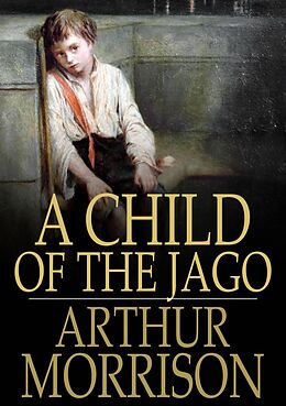 eBook (epub) Child of the Jago de Arthur Morrison