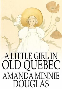 E-Book (epub) Little Girl in Old Quebec von Amanda Minnie Douglas