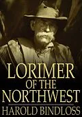 E-Book (epub) Lorimer of the Northwest von Harold Bindloss