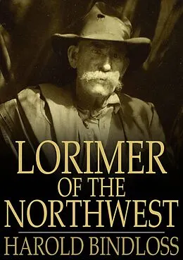 E-Book (epub) Lorimer of the Northwest von Harold Bindloss