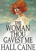 E-Book (epub) Woman Thou Gavest Me von Hall Caine