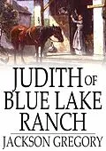 E-Book (epub) Judith of Blue Lake Ranch von Jackson Gregory