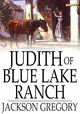 E-Book (epub) Judith of Blue Lake Ranch von Jackson Gregory