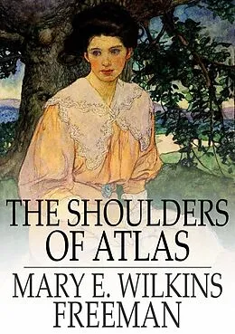 E-Book (epub) Shoulders of Atlas von Mary E. Wilkins Freeman
