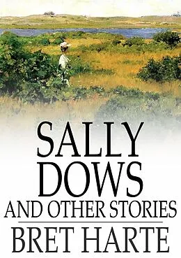 E-Book (epub) Sally Dows and Other Stories von Bret Harte