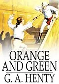 E-Book (epub) Orange and Green von G. A. Henty