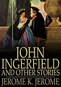 E-Book (epub) John Ingerfield and Other Stories von Jerome K. Jerome