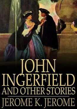 E-Book (epub) John Ingerfield and Other Stories von Jerome K. Jerome