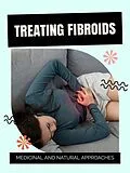 E-Book (epub) Treating Fibroids von Scarlett J. Huntington
