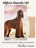 E-Book (epub) Afghan Hounds 101: The Ultimate Guide for Afghan Hound Lovers von Samantha D. Thompson