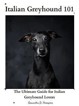E-Book (epub) Italian Greyhound 101 von Samantha D. Thompson