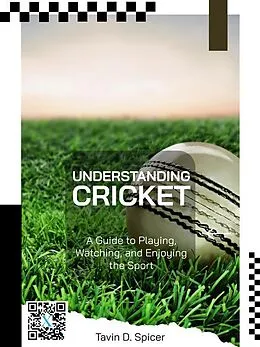 E-Book (epub) Understanding Cricket: A Guide to Playing, Watching, and Enjoying the Sport von Tavin D. Spicer