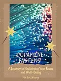 E-Book (epub) Dopamine Fasting: A Journey to Reclaiming Your Focus and Well-Being von Mei Lin Zhang