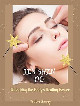 E-Book (epub) Jin Shin Do: Unlocking the Body's Healing Power von Mei Lin Zhang