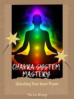 E-Book (epub) Chakra System Mastery: Unlocking Your Inner Power von Mei Lin Zhang