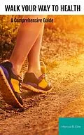 E-Book (epub) Walk Your Way to Health von Marcus B. Cole