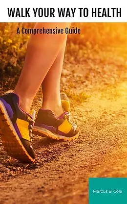 E-Book (epub) Walk Your Way to Health von Marcus B. Cole