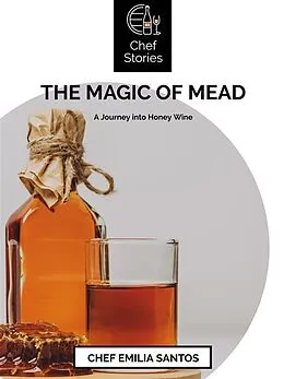 E-Book (epub) The Magic of Mead von Chef Emilia Santos