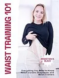 E-Book (epub) Waist Training 101 von Sebastian B. Black