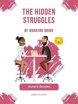 E-Book (epub) The Hidden Struggles of Working Moms von Aurora Brooks