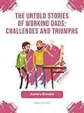E-Book (epub) The Untold Stories of Working Dads: Challenges and Triumphs von Aurora Brooks