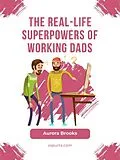 E-Book (epub) The Real-Life Superpowers of Working Dads von Aurora Brooks