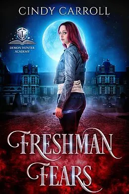 E-Book (epub) Freshman Fears (Demon Hunter Academy, #1) von Cindy Carroll