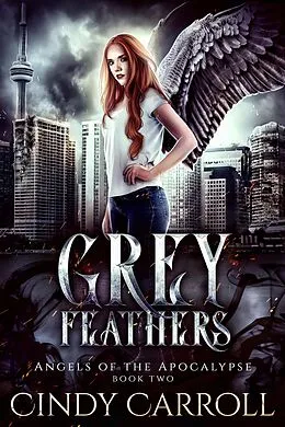 E-Book (epub) Grey Feathers (Angels of the Apocalypse, #2) von Cindy Carroll