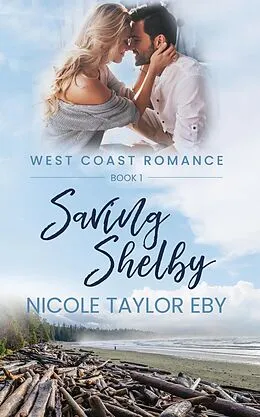 E-Book (epub) Saving Shelby (West Coast Romance, #1) von Nicole Taylor Eby