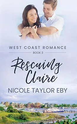 E-Book (epub) Rescuing Claire (West Coast Romance, #3) von Nicole Taylor Eby