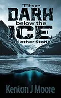 E-Book (epub) The Dark Below the Ice von Kenton J Moore