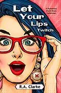 E-Book (epub) Let Your Lips Twitch von R. A. Clarke