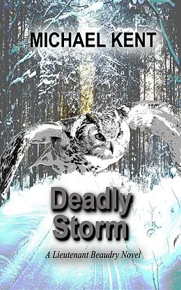E-Book (epub) Deadly Storm (A Lieutenant Beaudry Novel) von Michael Kent
