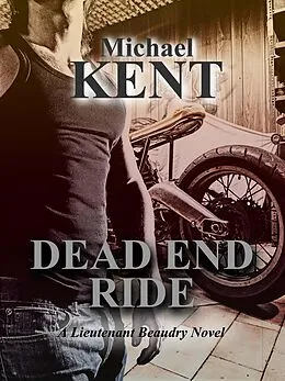 E-Book (epub) Dead End Ride (A Lieutenant Beaudry Novel) von Michael Kent