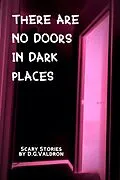 E-Book (epub) There Are No Doors In Dark Places (Hearts in Darkness) von D. G. Valdron