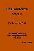 E-Book (epub) LEXX Unauthorized, Series 3: It's Hot and It's Cold von D. G. Valdron