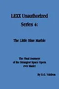 E-Book (epub) LEXX Unauthorized, Series 4: The Little Blue Marble (LEXX Unauthorized, the making of, #4) von D. G. Valdron