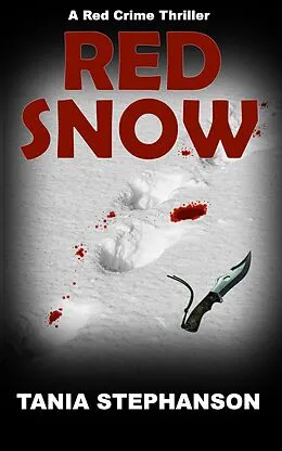 E-Book (epub) Red Snow (Red Crime Thriller Series, #2) von Tania Stephanson