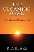 E-Book (epub) The Gloaming Dawn (Edwards and Hutchings Murder Mysteries, #3) von R. D. Blake