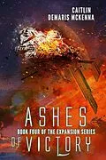 E-Book (epub) Ashes of Victory (The Expansion Series, #4) von Caitlin Demaris McKenna