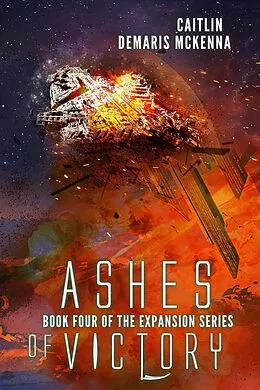 E-Book (epub) Ashes of Victory (The Expansion Series, #4) von Caitlin Demaris McKenna