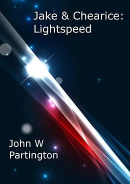 E-Book (epub) Jake & Chearice: Lightspeed von John W Partington