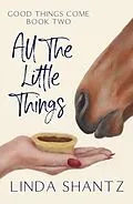 E-Book (epub) All The Little Things (Good Things Come, #2) von Linda Shantz
