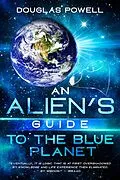 E-Book (epub) An Alien's Guide To The Blue Planet von Douglas Powell