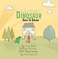 E-Book (epub) The Littlest Dinosaur Goes To School von Bryce Raffle, Steven Kothlow