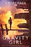 E-Book (epub) Gravity Girl (Gravity Shattered) von V. R. Friesen