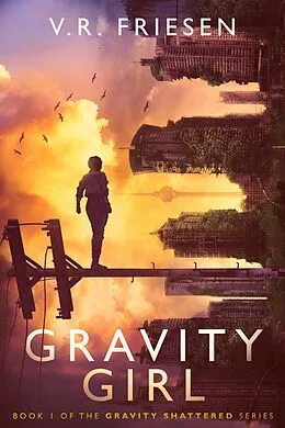 E-Book (epub) Gravity Girl (Gravity Shattered) von V. R. Friesen