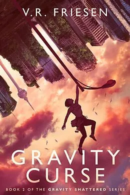 E-Book (epub) Gravity Curse (Gravity Shattered) von V. R. Friesen