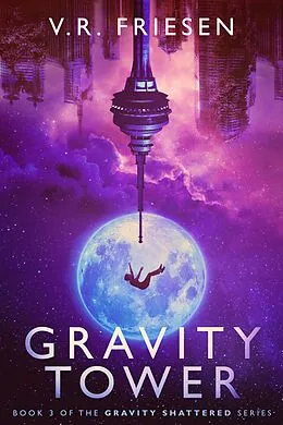 E-Book (epub) Gravity Tower (Gravity Shattered) von V. R. Friesen